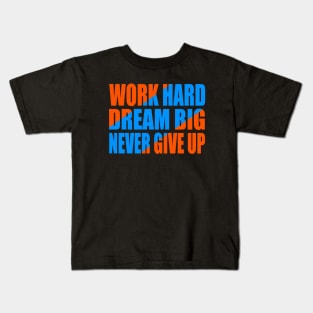 Work hard dream big never give up Kids T-Shirt